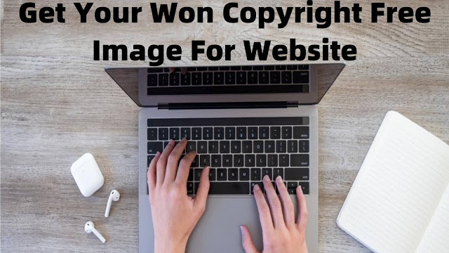 Read more about the article Get Your Won Copyright Free Image For Website